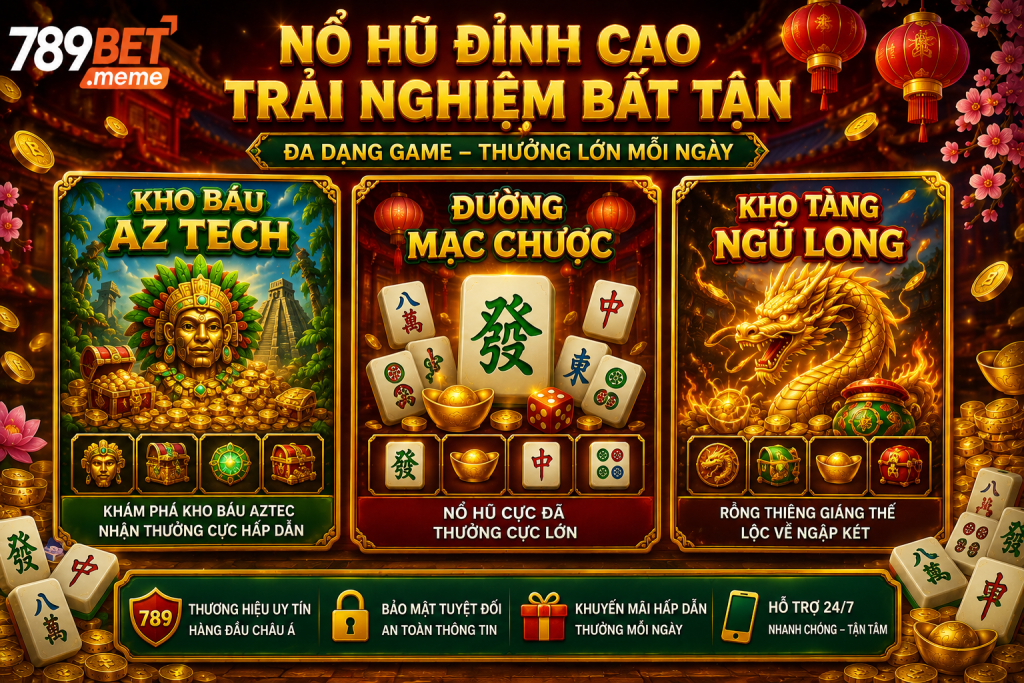 Đường Mạc Chược cùng các trò chơi nổ hũ nổi bật tại 789BET