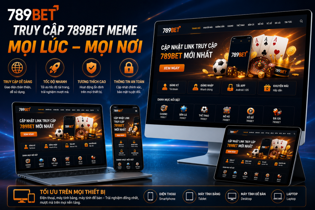 Người dùng truy cập 789BET MEME trên nhiều thiết bị