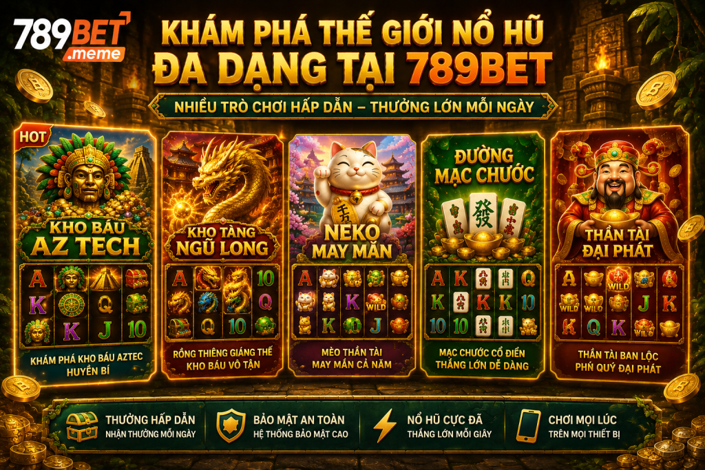 Kho Báu AZ Tech cùng các trò chơi nổ hũ nổi bật tại 789BET