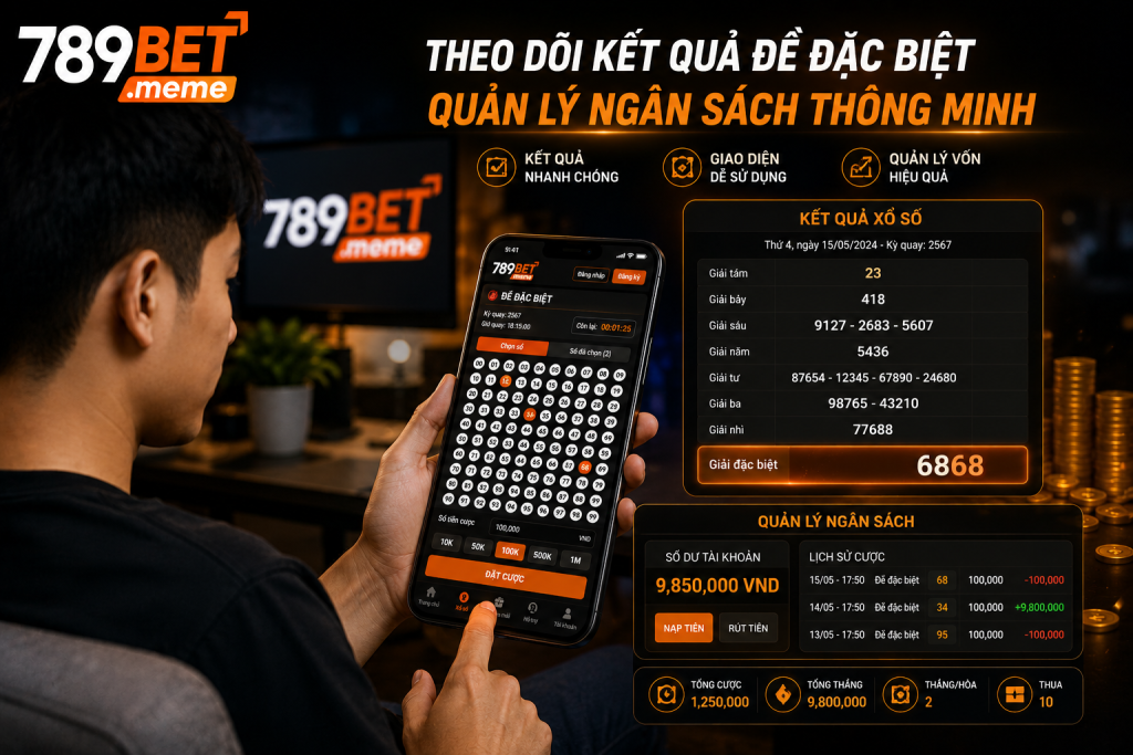 Người chơi theo dõi kết quả đề đặc biệt trên điện thoại và quản lý ngân sách cược tại 789BET.